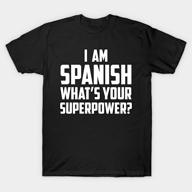 I'm Spanish What's Your Superpower White T-Shirt by sezinun